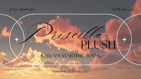 Priscilla Plush online show from August 7, 7:08 am